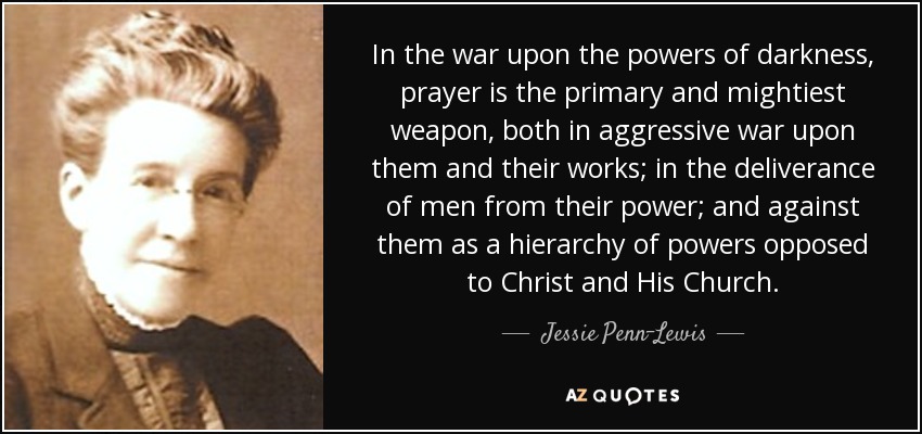 quote-in-the-war-upon-the-powers-of-darkness-prayer-is-the-primary-and-mightiest-weapon-both-jessie-penn-lewis-117-48-84.jpg