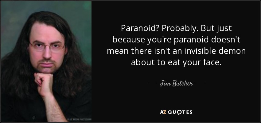 quote-paranoid-probably-but-just-because-you-re-paranoid-doesn-t-mean-there-isn-t-an-invisible-jim-butcher-35-33-28.jpg