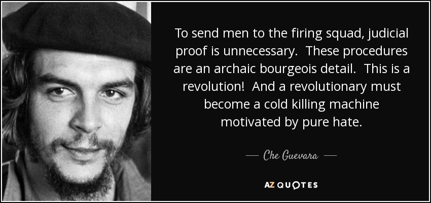 quote-to-send-men-to-the-firing-squad-judicial-proof-is-unnecessary-these-procedures-are-an-che-guevara-71-66-28.jpg