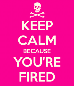 keep-calm-because-you-re-fired-257x300.png